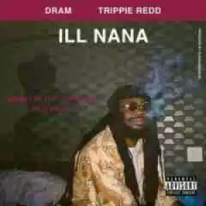 D.R.A.M. - Ill Nana Ft. Trippie Redd